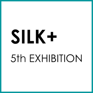 Notice of the 5th solo exhibition SILK +